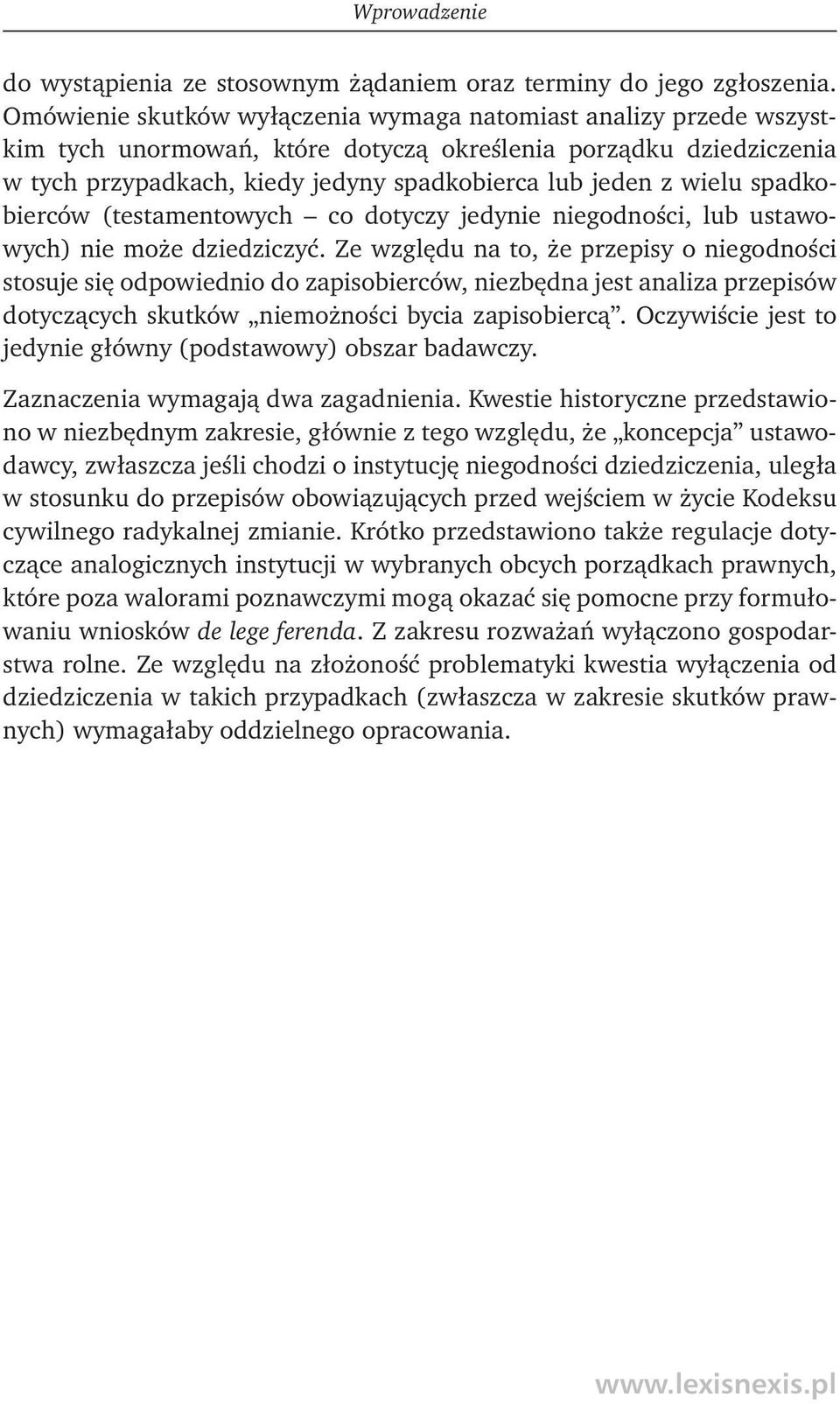 spadkobierców (testamentowych co dotyczy jedynie niegodności, lub ustawowych) nie może dziedziczyć.