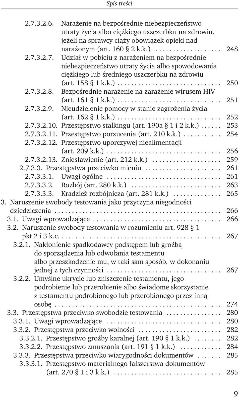 7.3.2.8. Bezpośrednie narażenie na zarażenie wirusem HIV (art. 161 1 k.k.).............................. 251 2.7.3.2.9. Nieudzielenie pomocy w stanie zagrożenia życia (art. 162 1 k.k.).............................. 252 2.