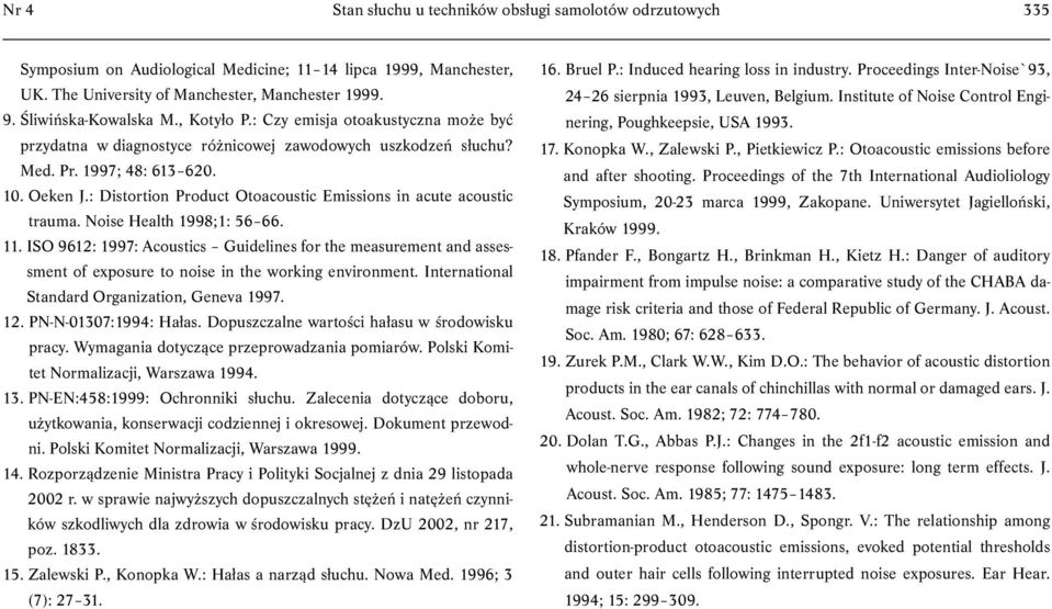 : Distortion Product Otoacoustic Emissions in acute acoustic trauma. Noise Health 1998;1: 56 66. 11.