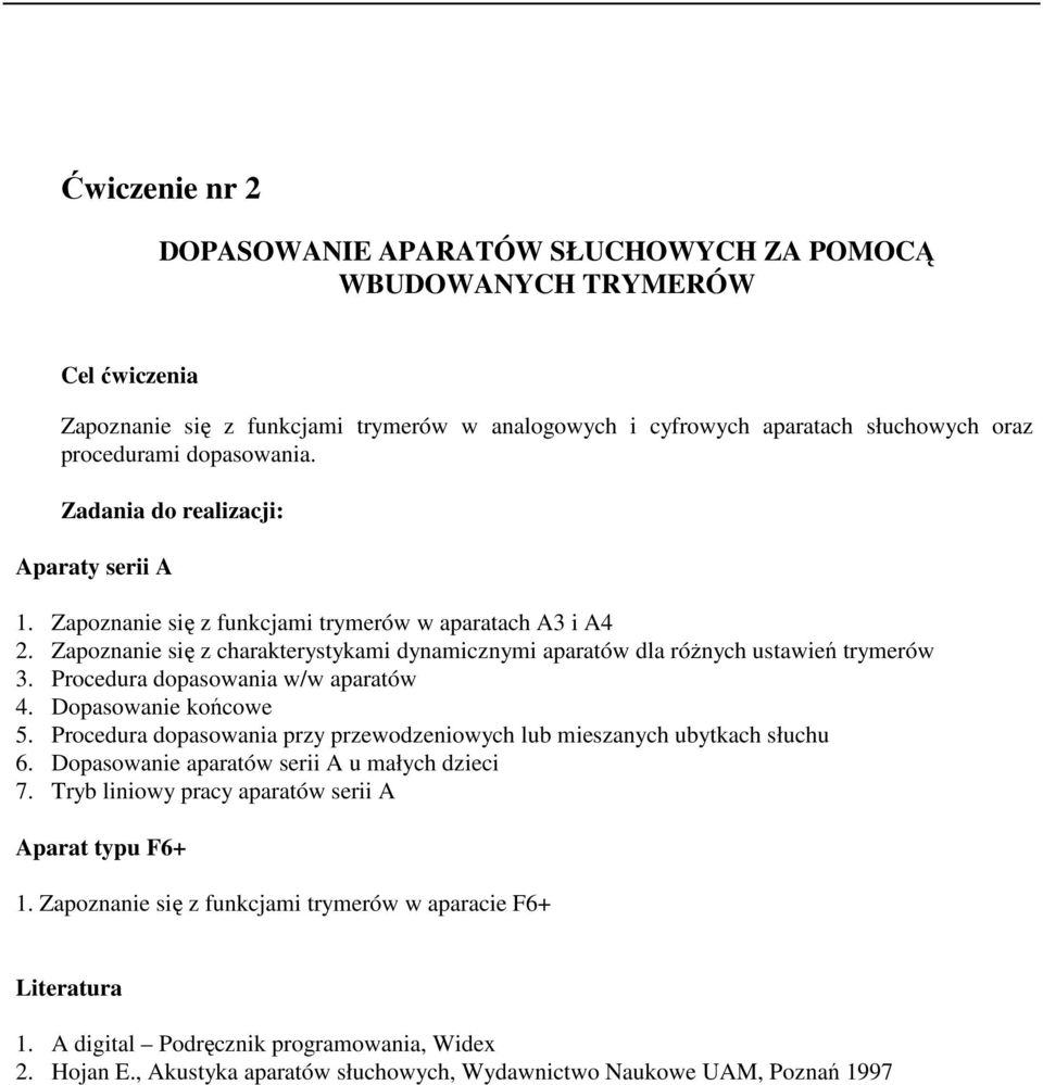 Procedura dopasowania w/w aparatów 4. Dopasowanie końcowe 5. Procedura dopasowania przy przewodzeniowych lub mieszanych ubytkach słuchu 6. Dopasowanie aparatów serii A u małych dzieci 7.