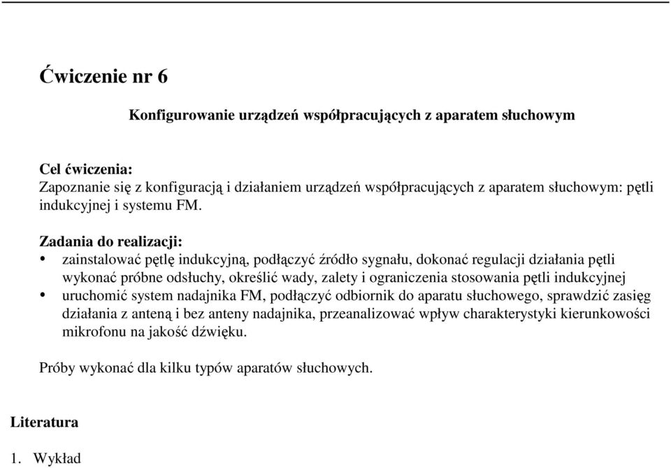 zainstalować pętlę indukcyjną, podłączyć źródło sygnału, dokonać regulacji działania pętli wykonać próbne odsłuchy, określić wady, zalety i ograniczenia