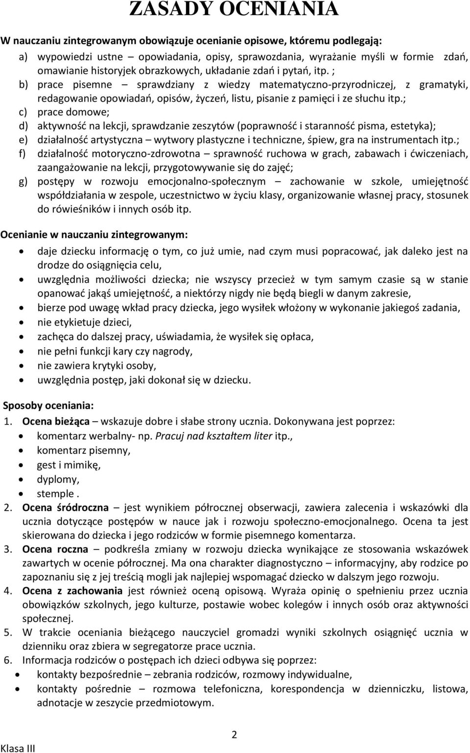 ; b) prace pisemne sprawdziany z wiedzy matematyczno-przyrodniczej, z gramatyki, redagowanie opowiadao, opisów, życzeo, listu, pisanie z pamięci i ze słuchu itp.
