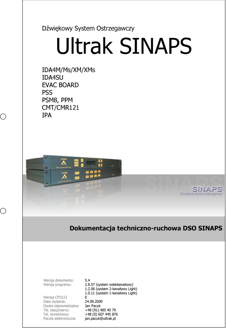 0.11 (system 1-kanałowy Light) Wersja CFO121 E Data wydania: 24.09.2009 Osoba odpowiedzialna: Jan Pacuk Tel.