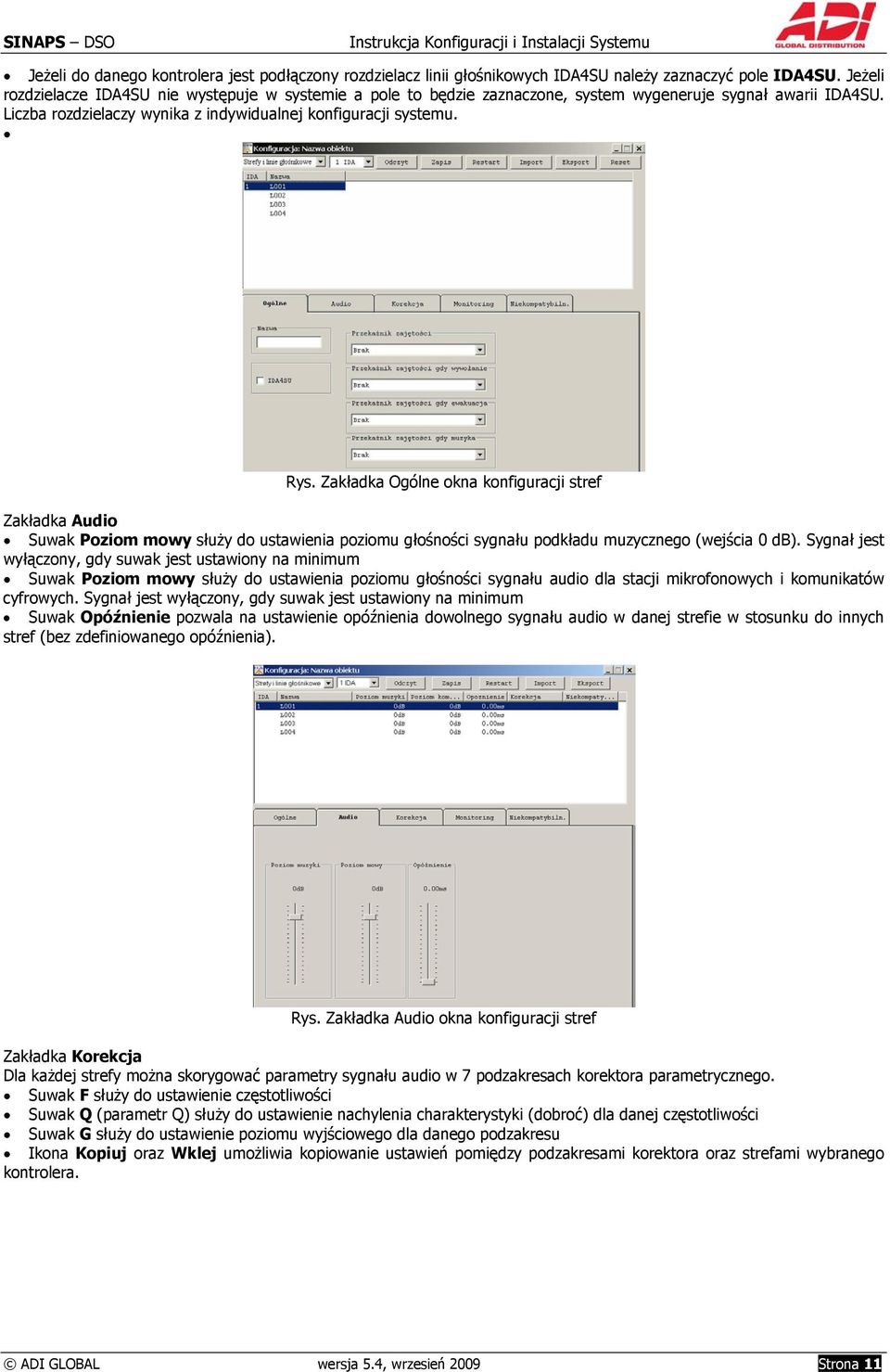 Zakładka Ogólne okna konfiguracji stref Zakładka Audio Suwak Poziom mowy służy do ustawienia poziomu głośności sygnału podkładu muzycznego (wejścia 0 db).