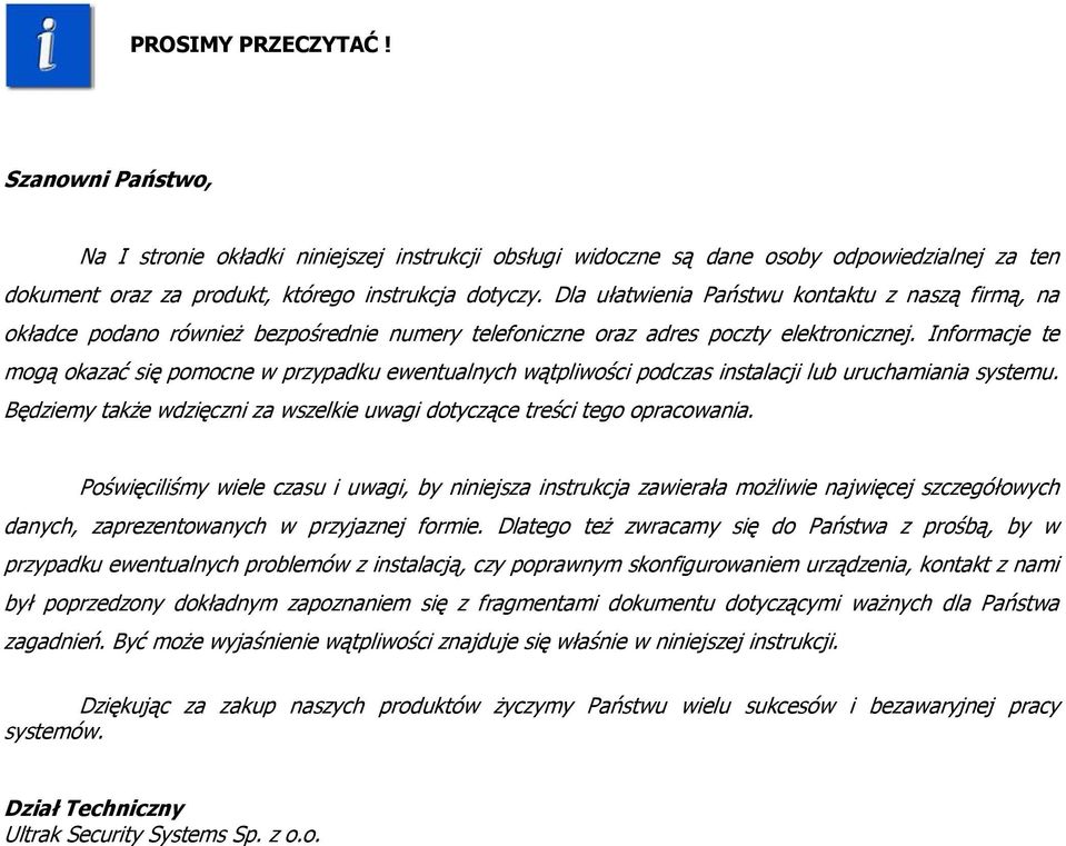 Informacje te mogą okazać się pomocne w przypadku ewentualnych wątpliwości podczas instalacji lub uruchamiania systemu. Będziemy także wdzięczni za wszelkie uwagi dotyczące treści tego opracowania.