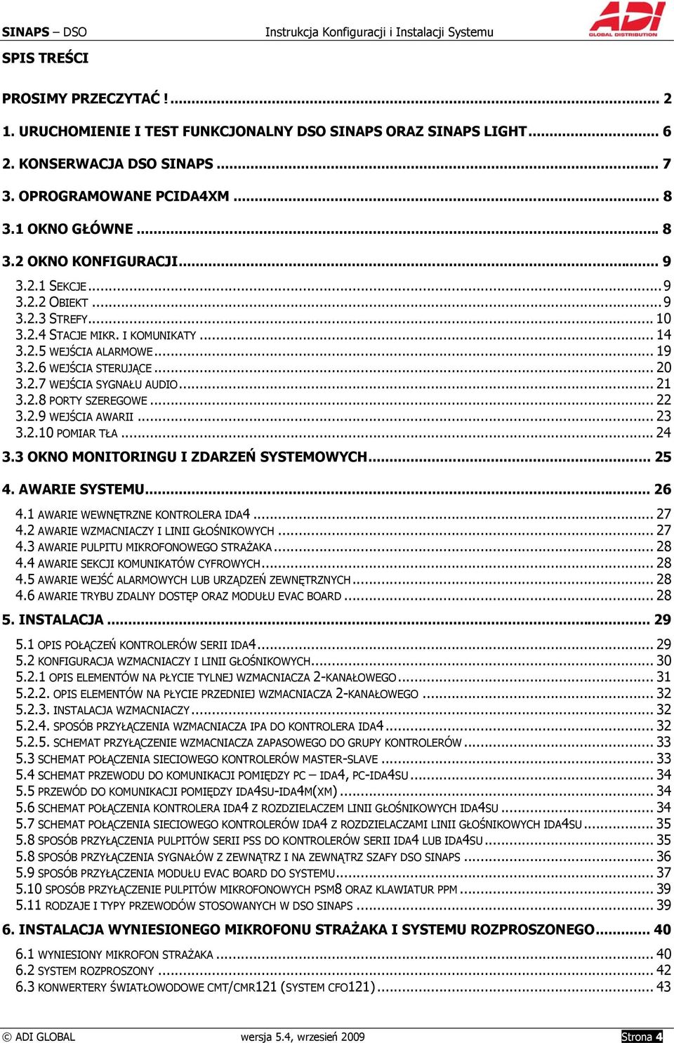 .. 22 3.2.9 WEJŚCIA AWARII... 23 3.2.10 POMIAR TŁA... 24 3.3 OKNO MONITORINGU I ZDARZEŃ SYSTEMOWYCH... 25 4. AWARIE SYSTEMU... 26 4.1 AWARIE WEWNĘTRZNE KONTROLERA IDA4... 27 4.