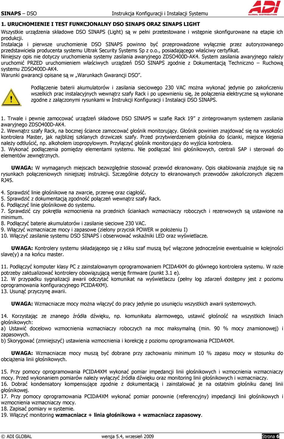 Niniejszy opis nie dotyczy uruchomienia systemy zasilania awaryjnego ZDSO400D-AK4.