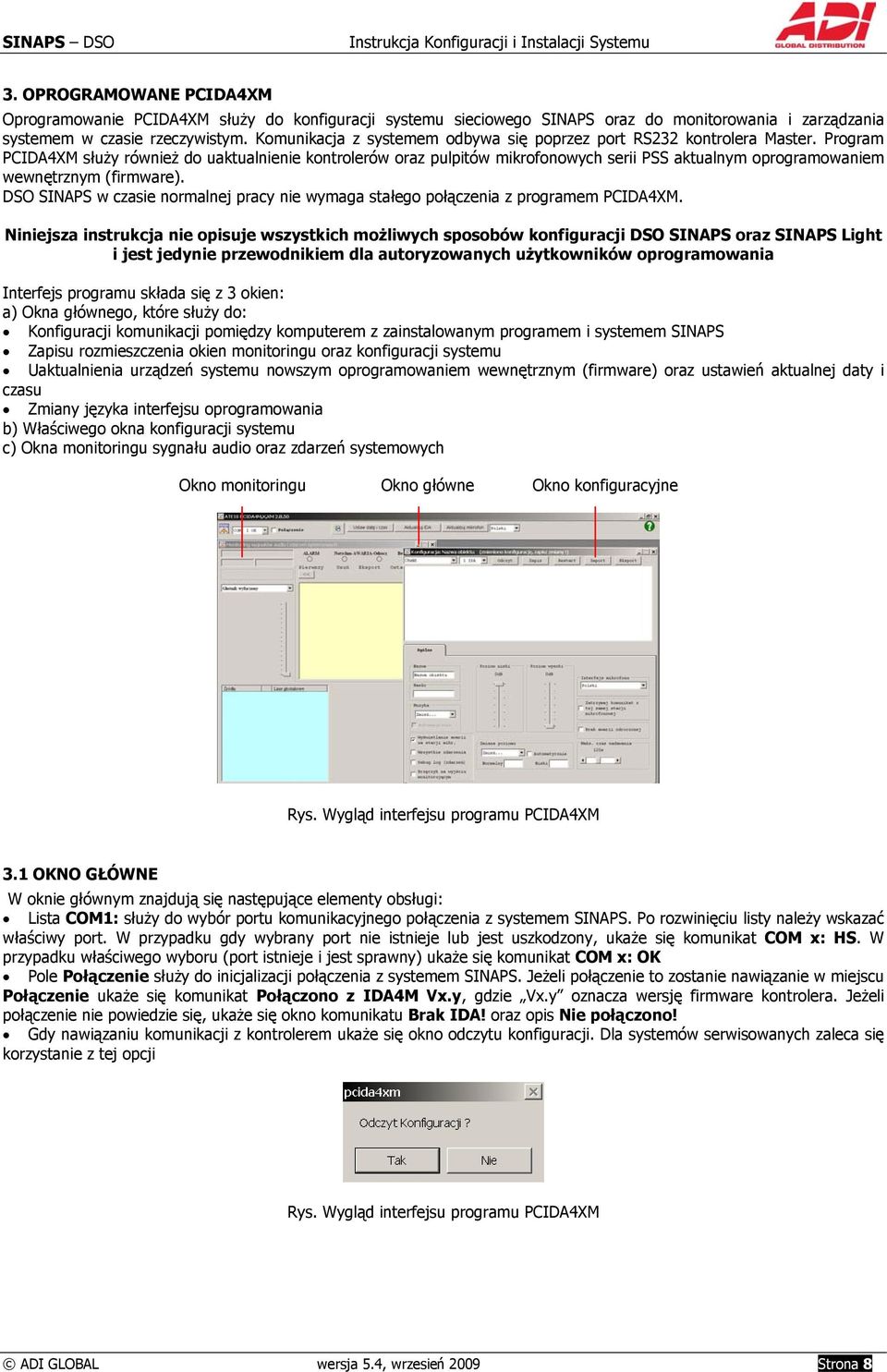 Program PCIDA4XM służy również do uaktualnienie kontrolerów oraz pulpitów mikrofonowych serii PSS aktualnym oprogramowaniem wewnętrznym (firmware).