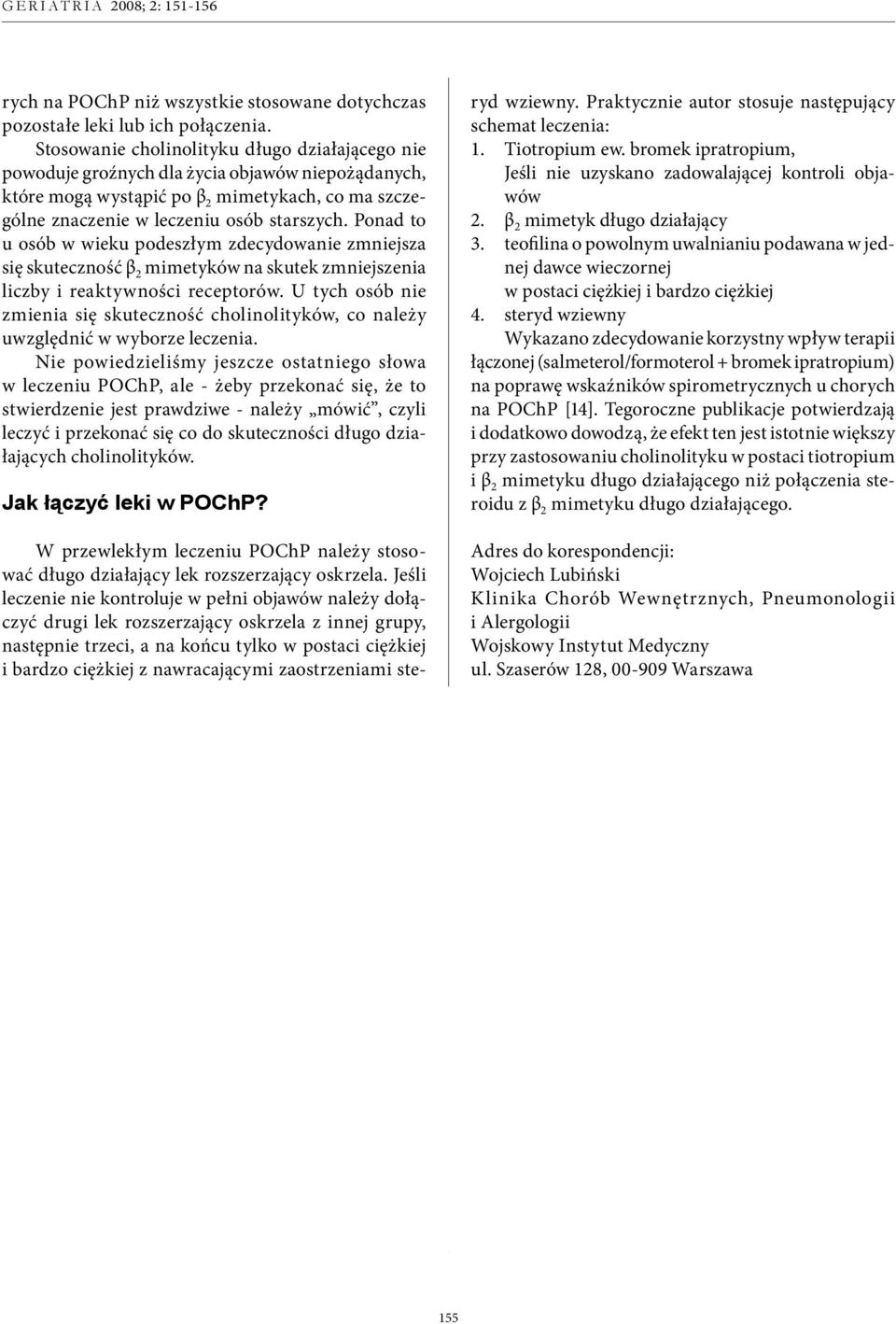 Ponad to u osób w wieku podeszłym zdecydowanie zmniejsza się skuteczność β 2 mimetyków na skutek zmniejszenia liczby i reaktywności receptorów.