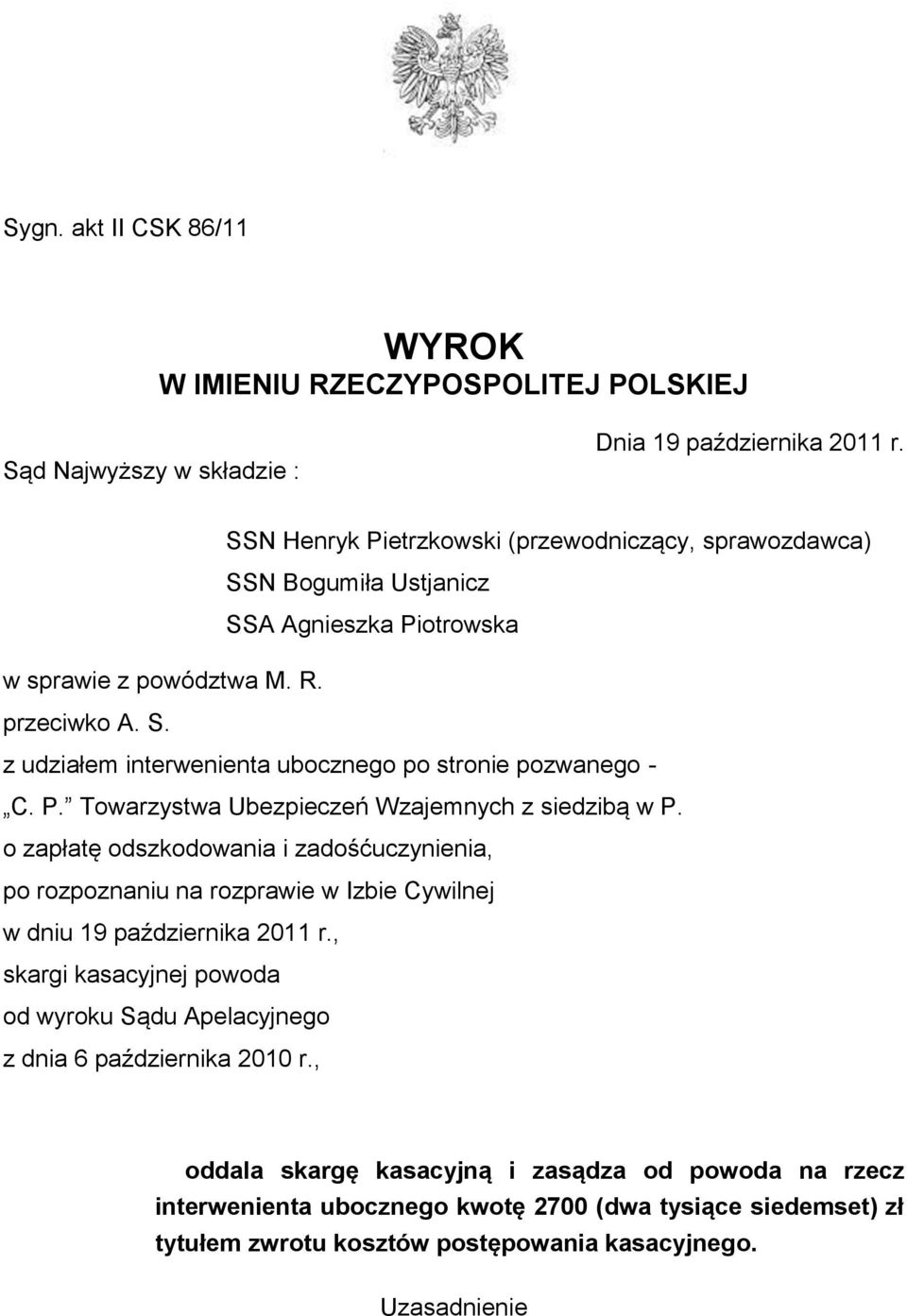 P. Towarzystwa Ubezpieczeń Wzajemnych z siedzibą w P. o zapłatę odszkodowania i zadośćuczynienia, po rozpoznaniu na rozprawie w Izbie Cywilnej w dniu 19 października 2011 r.