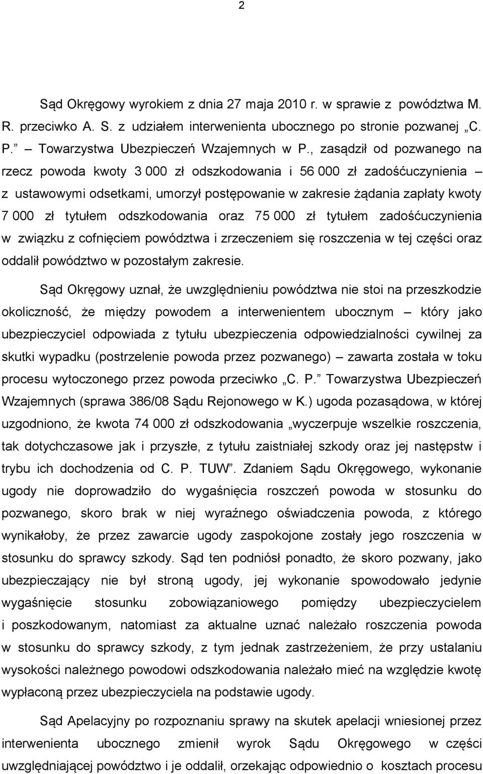 odszkodowania oraz 75 000 zł tytułem zadośćuczynienia w związku z cofnięciem powództwa i zrzeczeniem się roszczenia w tej części oraz oddalił powództwo w pozostałym zakresie.