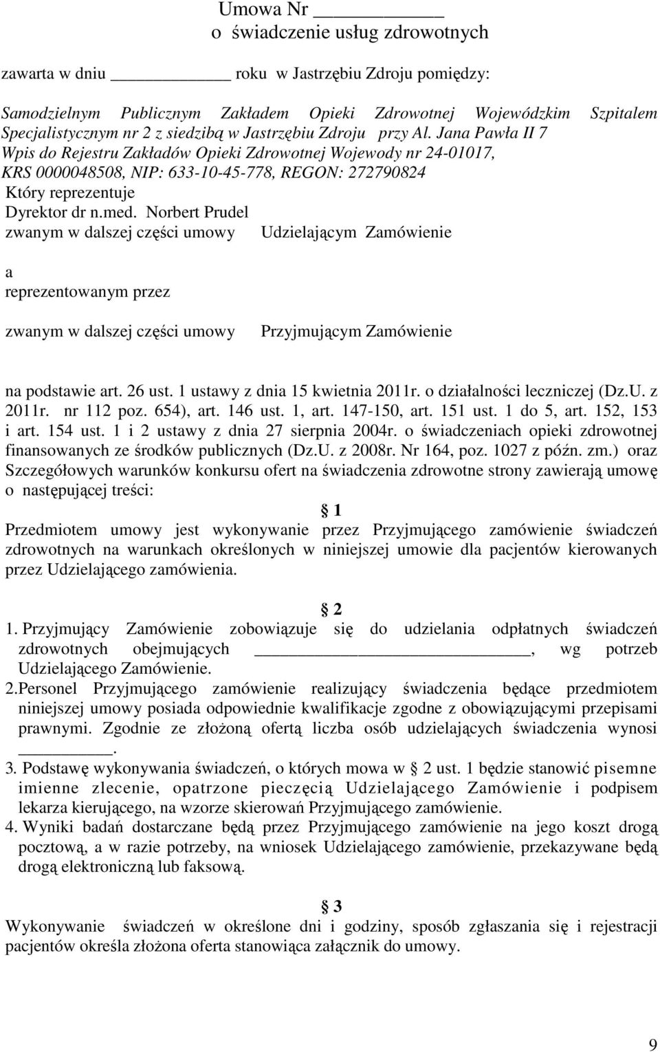 Norbert Prudel zwanym w dalszej części umowy Udzielającym Zamówienie a reprezentowanym przez zwanym w dalszej części umowy Przyjmującym Zamówienie na podstawie art. 26 ust.