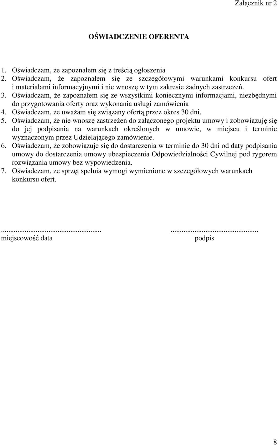 Oświadczam, że zapoznałem się ze wszystkimi koniecznymi informacjami, niezbędnymi do przygotowania oferty oraz wykonania usługi zamówienia 4.