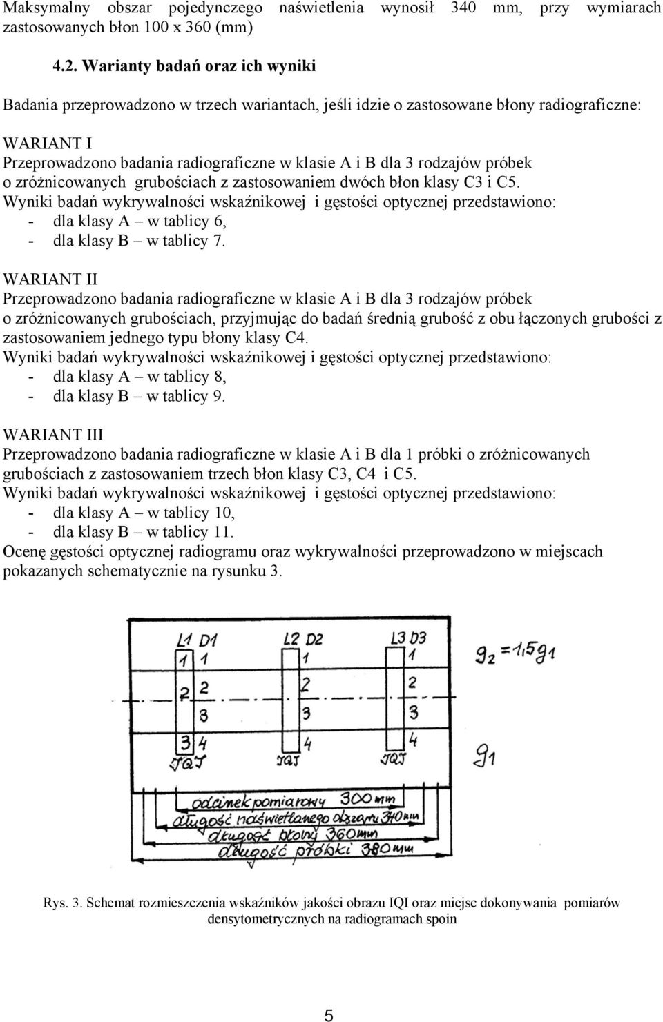 próbek o zróżnicowanych grubościach z zastosowaniem dwóch błon klasy i.