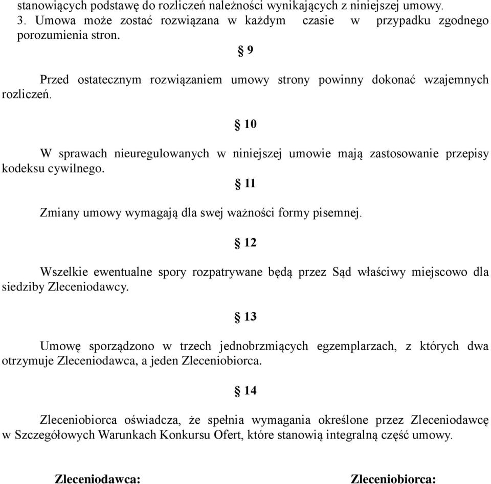 11 Zmiany umowy wymagają dla swej ważności formy pisemnej. 12 Wszelkie ewentualne spory rozpatrywane będą przez Sąd właściwy miejscowo dla siedziby Zleceniodawcy.