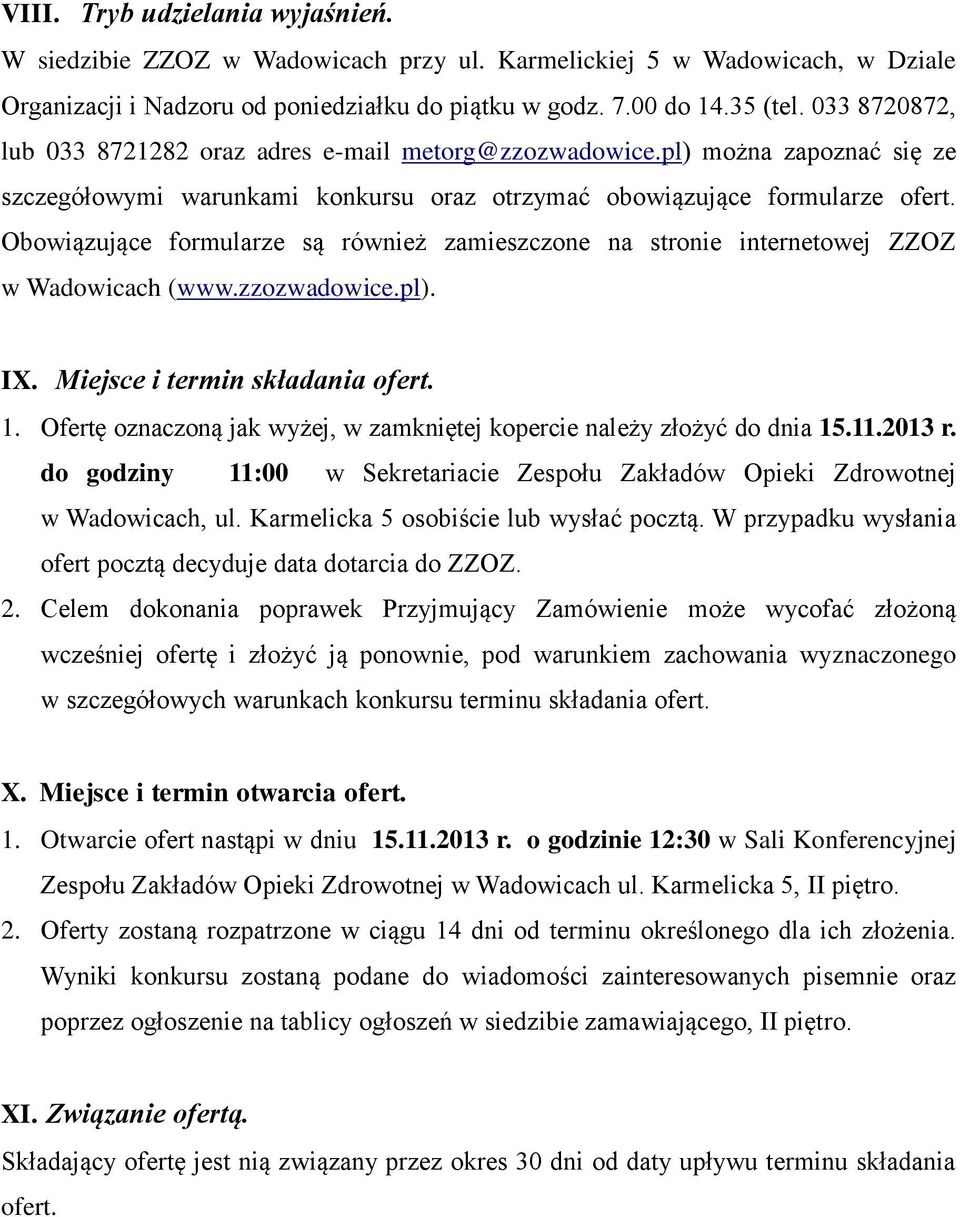Obowiązujące formularze są również zamieszczone na stronie internetowej ZZOZ w Wadowicach (www.zzozwadowice.pl). IX. Miejsce i termin składania ofert. 1.