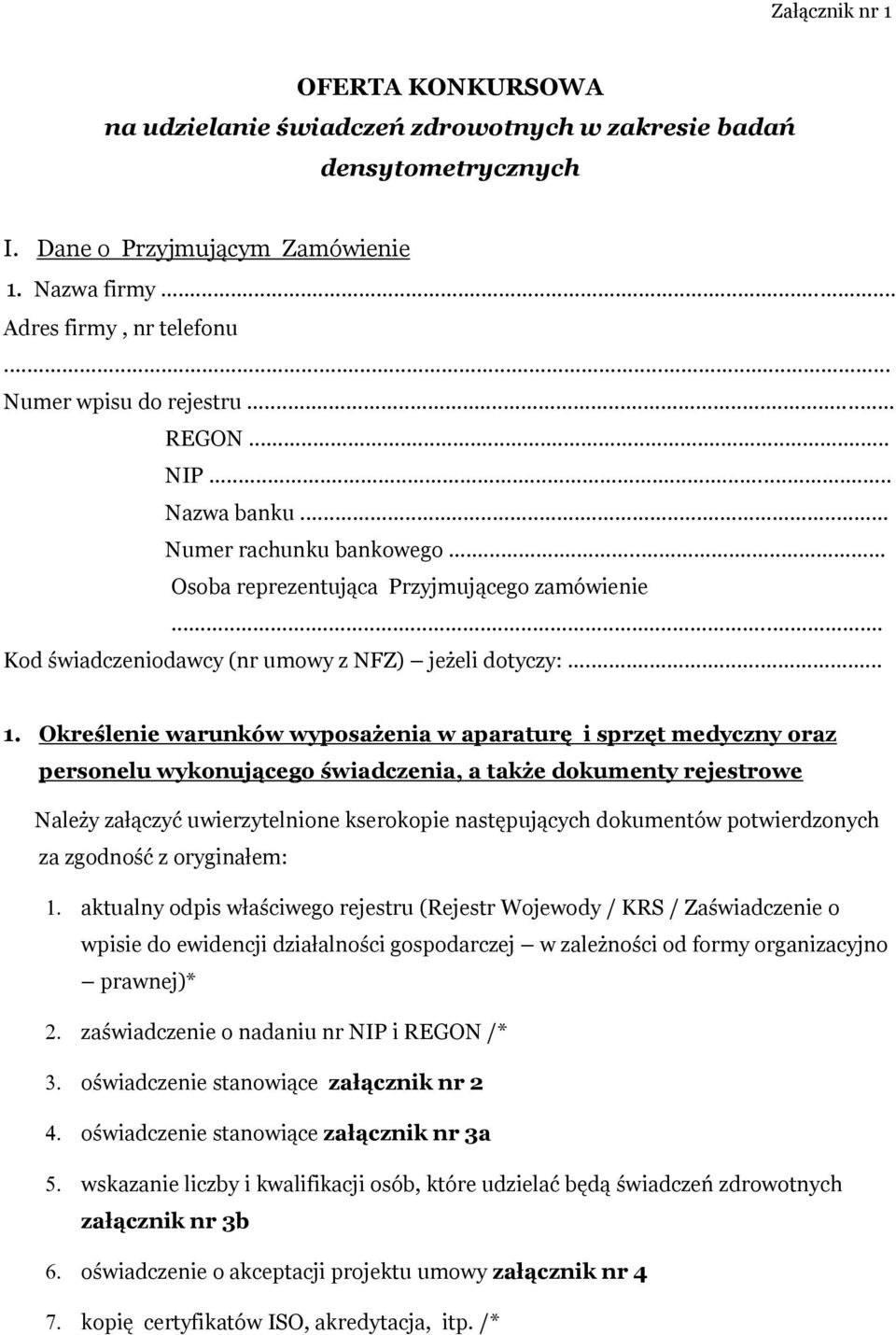 Określenie warunków wyposażenia w aparaturę i sprzęt medyczny oraz personelu wykonującego świadczenia, a także dokumenty rejestrowe Należy załączyć uwierzytelnione kserokopie następujących dokumentów