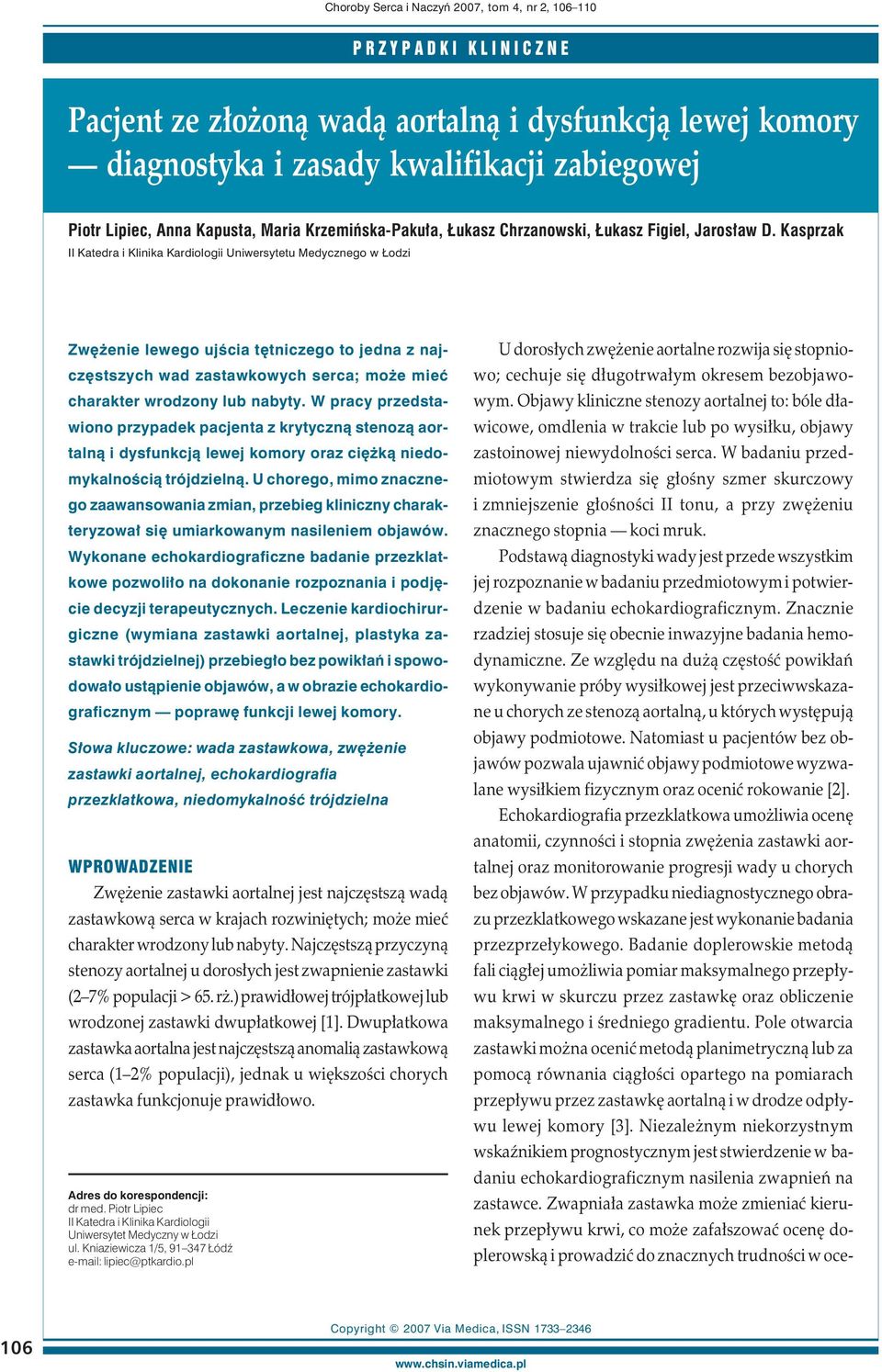 Kasprzak II Katedra i Klinika Kardiologii Uniwersytetu Medycznego w Łodzi Zwężenie lewego ujścia tętniczego to jedna z najczęstszych wad zastawkowych serca; może mieć charakter wrodzony lub nabyty.