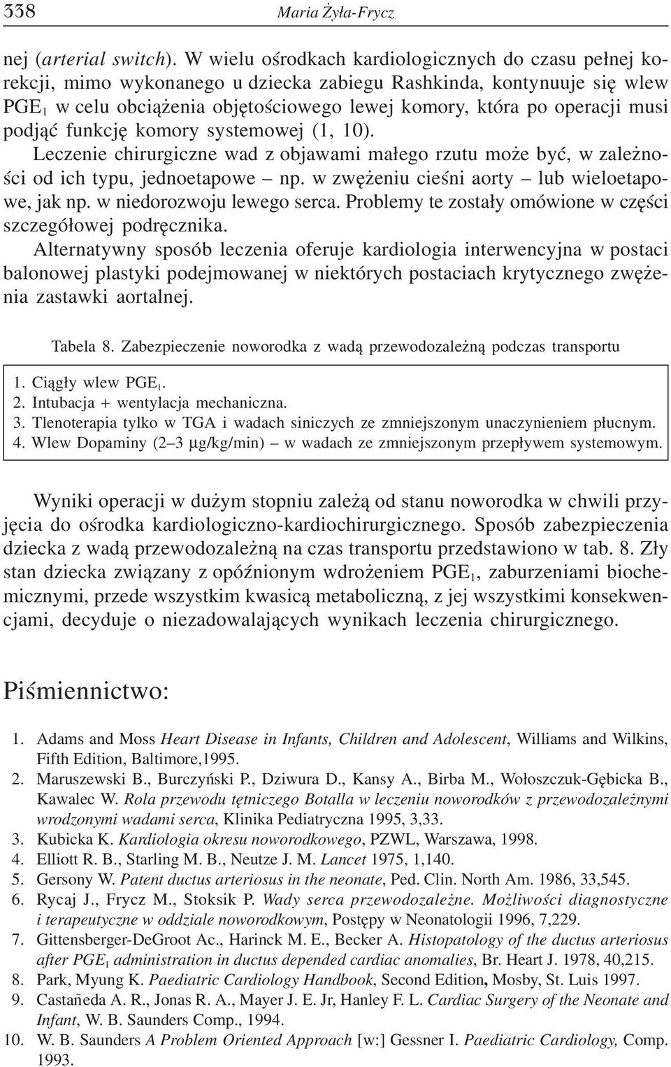 musi podjąć funkcję komory systemowej (1, 10). Leczenie chirurgiczne wad z objawami małego rzutu może być, w zależno ści od ich typu, jednoetapowe np.