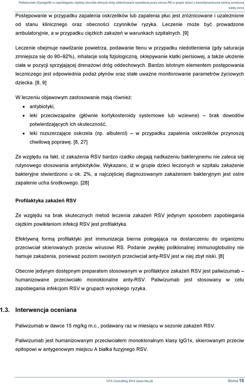 [9] Leczenie obejmuje nawilżanie powietrza, podawanie tlenu w przypadku niedotlenienia (gdy saturacja zmniejsza się do 90 92%), inhalacje solą fizjologiczną, oklepywanie klatki piersiowej, a także