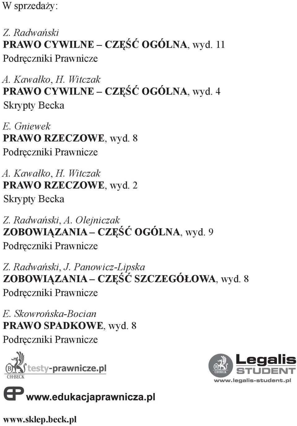 Witczak PRAWO RZECZOWE, wyd. 2 Skrypty Becka Z. Radwański, A. Olejniczak ZOBOWIĄZANIA CZĘŚĆ OGÓLNA, wyd. 9 Podręczniki Prawnicze Z.