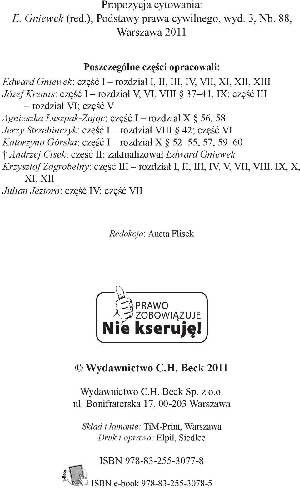 część V Agnieszka Łuszpak-Zając: część I rozdział X 56, 58 Jerzy Strzebinczyk: część I rozdział VIII 42; część VI Katarzyna Górska: część I rozdział X 52 55, 57, 59 60 Andrzej Cisek: część II;