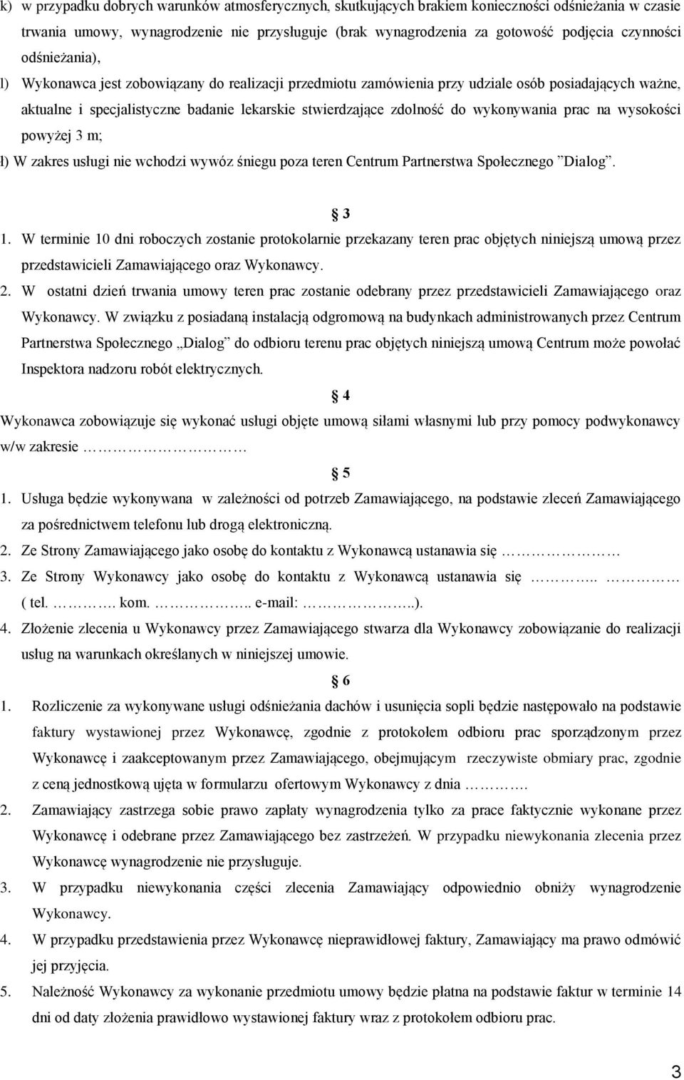 wykonywania prac na wysokości powyżej 3 m; ł) W zakres usługi nie wchodzi wywóz śniegu poza teren Centrum Partnerstwa Społecznego Dialog. 3 1.