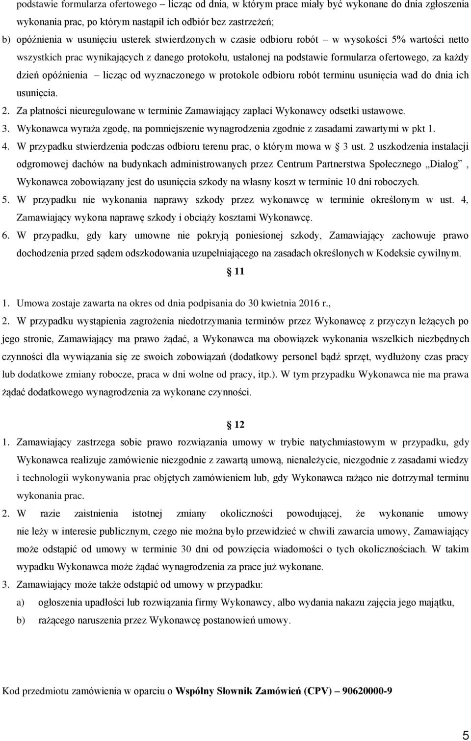 wyznaczonego w protokole odbioru robót terminu usunięcia wad do dnia ich usunięcia. 2. Za płatności nieuregulowane w terminie Zamawiający zapłaci Wykonawcy odsetki ustawowe. 3.