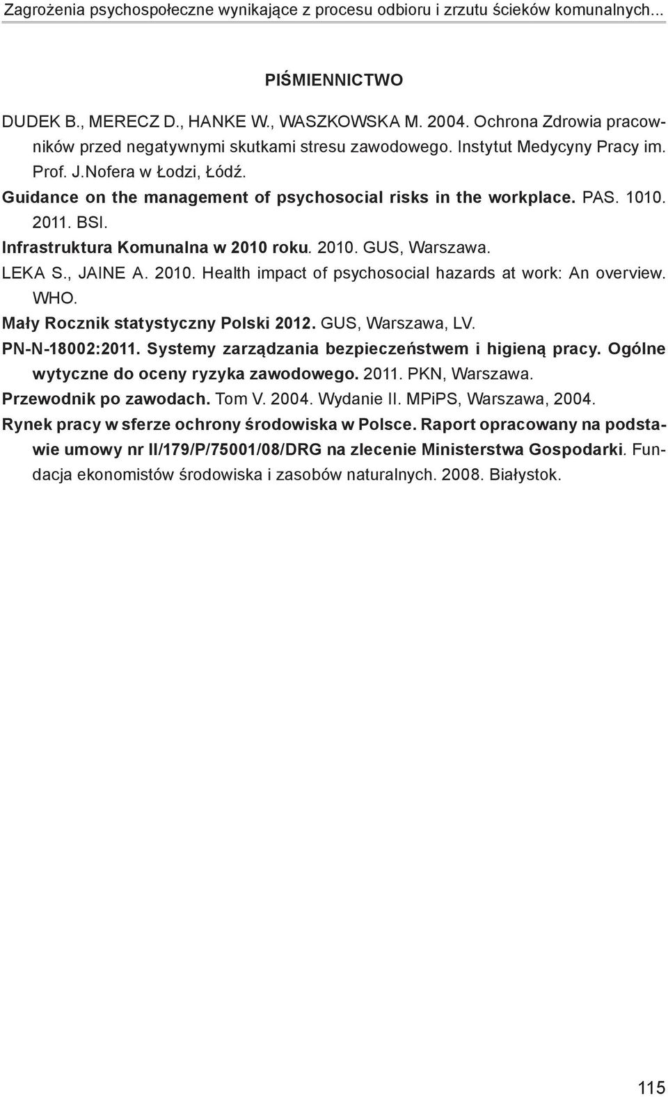 PAS. 1010. 2011. BSI. Infrastruktura Komunalna w 2010 roku. 2010. GUS, Warszawa. LEKA S., JAINE A. 2010. Health impact of psychosocial hazards at work: An overview. WHO.