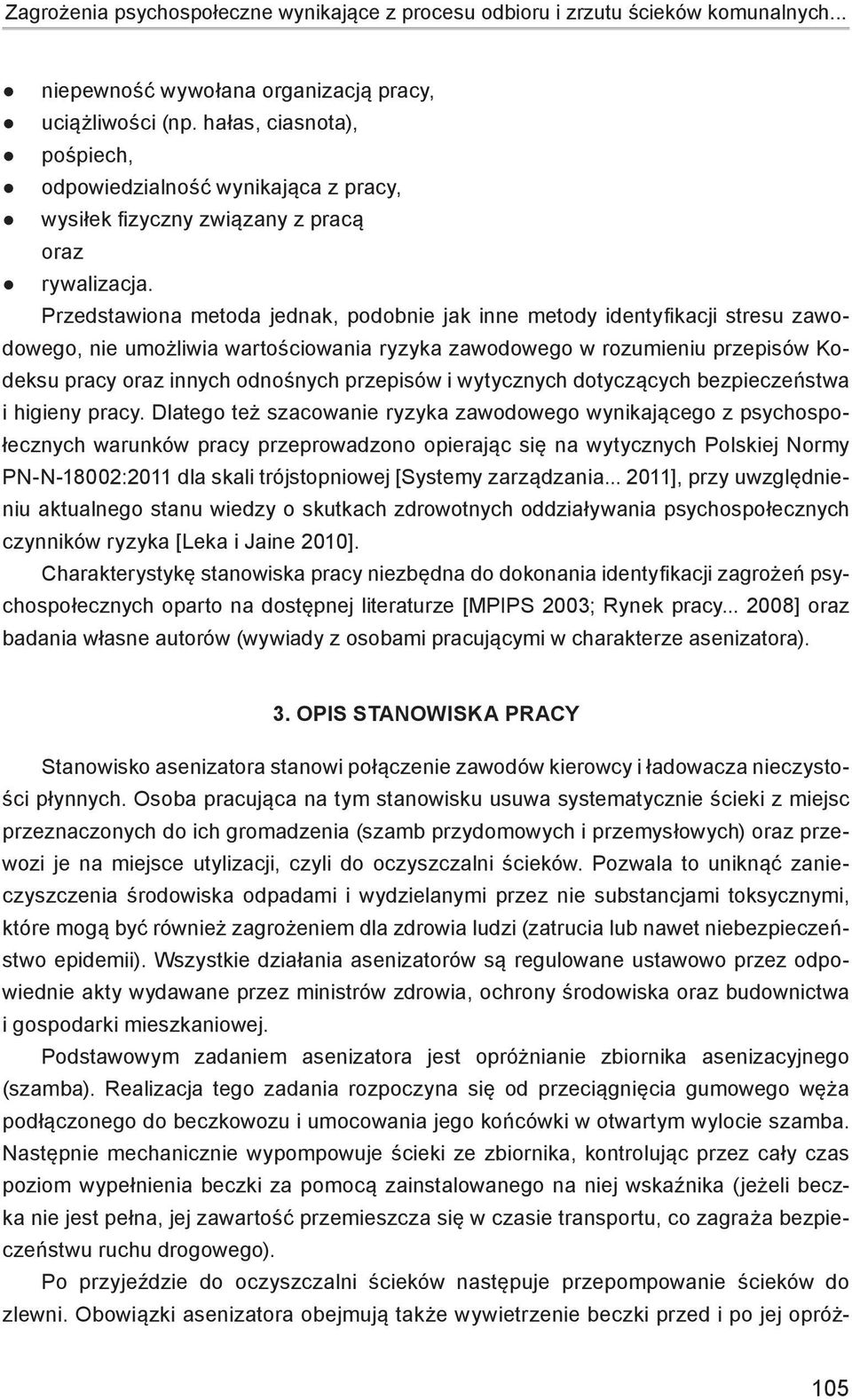 Przedstawiona metoda jednak, podobnie jak inne metody identyfikacji stresu zawodowego, nie umożliwia wartościowania ryzyka zawodowego w rozumieniu przepisów Kodeksu pracy oraz innych odnośnych