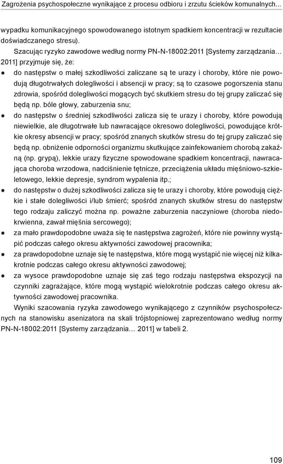 dolegliwości i absencji w pracy; są to czasowe pogorszenia stanu zdrowia, spośród dolegliwości mogących być skutkiem stresu do tej grupy zaliczać się będą np.