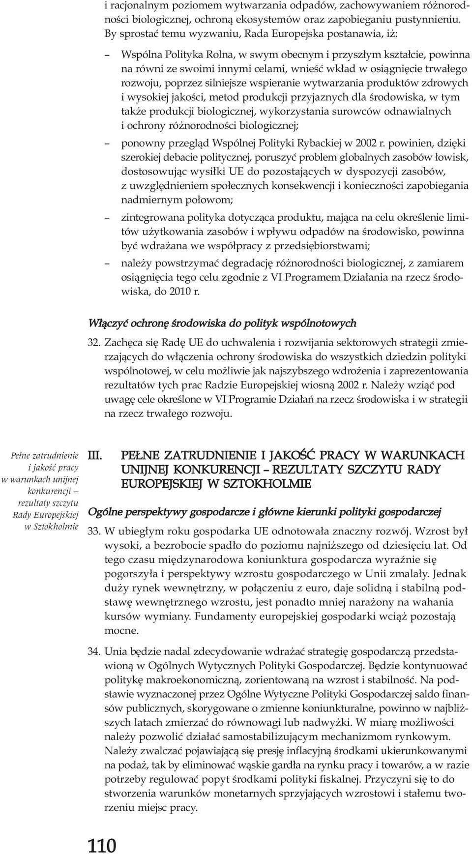 rozwoju, poprzez silniejsze wspieranie wytwarzania produktów zdrowych i wysokiej jakoœci, metod produkcji przyjaznych dla œrodowiska, w tym tak e produkcji biologicznej, wykorzystania surowców