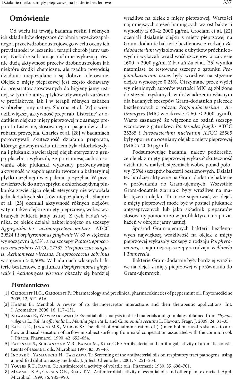 Niektóre substancje roślinne wykazują równie dużą aktywność przeciw drobnoustrojom jak niektóre środki chemiczne, ale rzadko powodują działania niepożądane i są dobrze tolerowane.