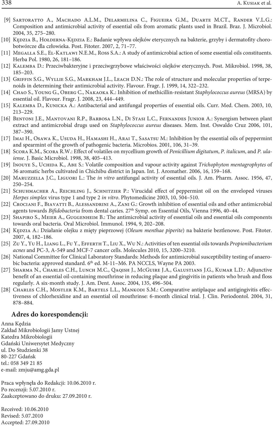 2007, 2, 71 77. [11] Megalla S.E., El-Katlawi N.E.M., Ross S.A.: A study of antimicrobial action of some essential oils constituents. Herba Pol. 1980, 26, 181 186. [12] Kalemba D.