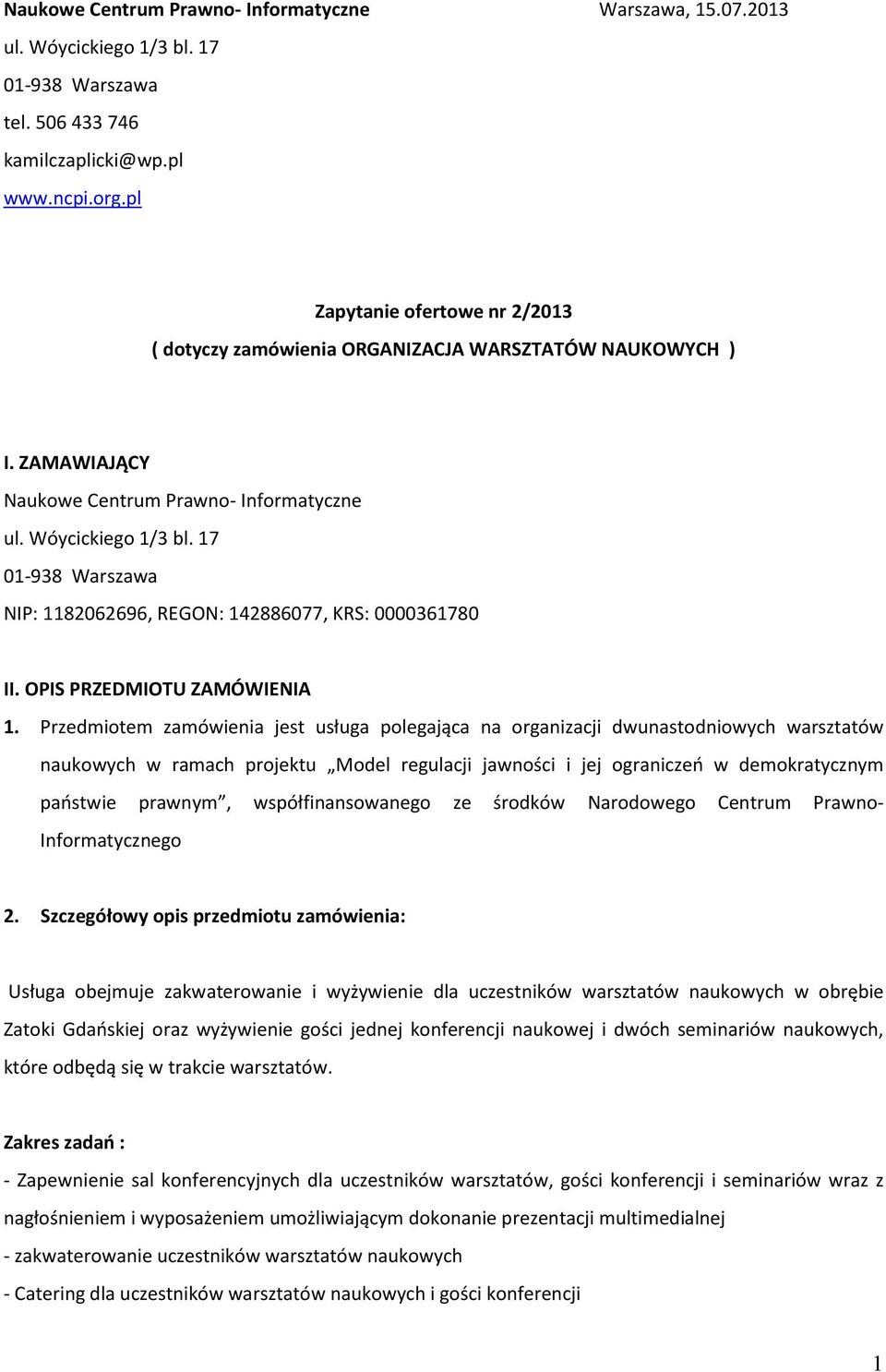 17 01-938 Warszawa NIP: 1182062696, REGON: 142886077, KRS: 0000361780 II. OPIS PRZEDMIOTU ZAMÓWIENIA 1.