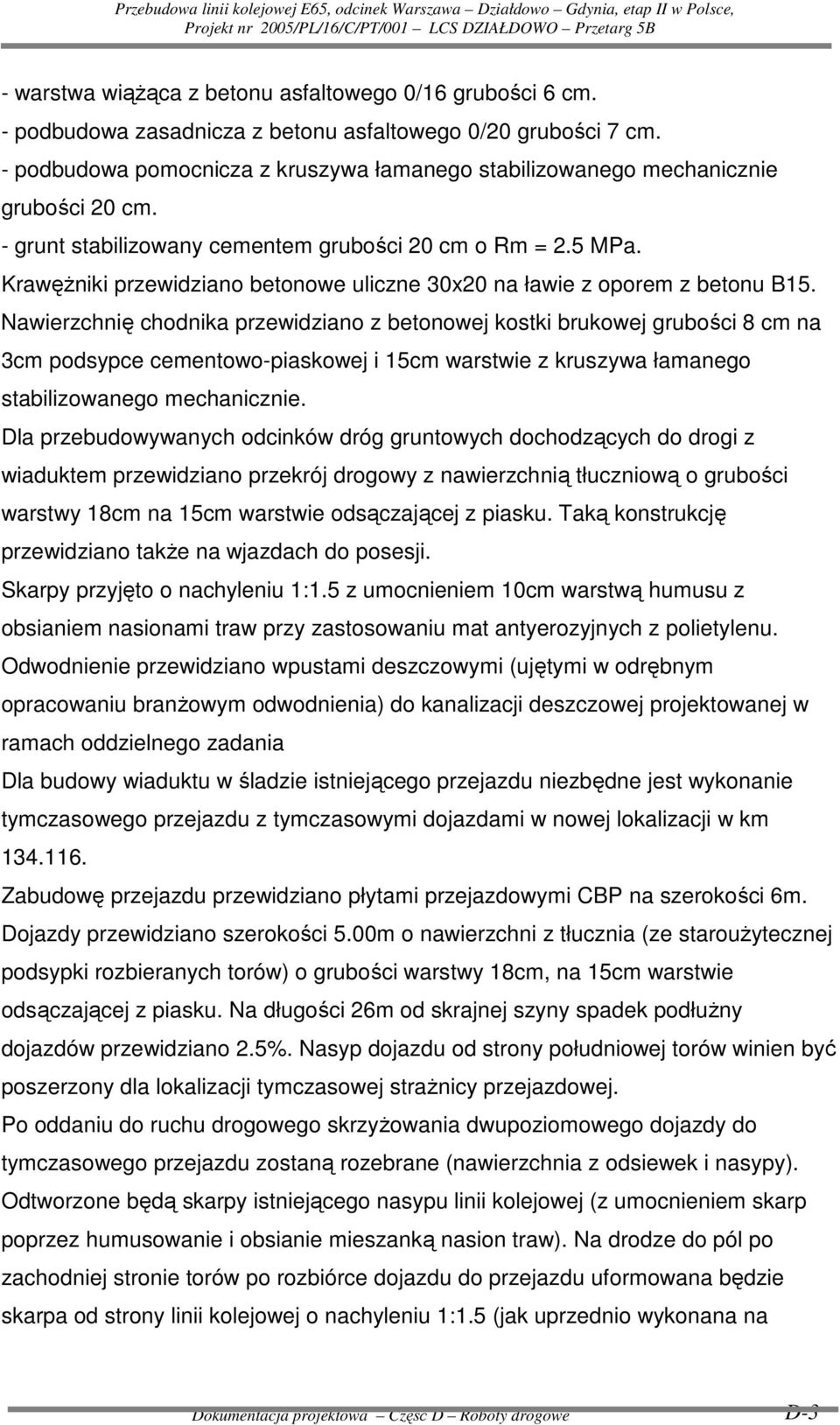 KrawęŜniki przewidziano betonowe uliczne 30x20 na ławie z oporem z betonu B15.