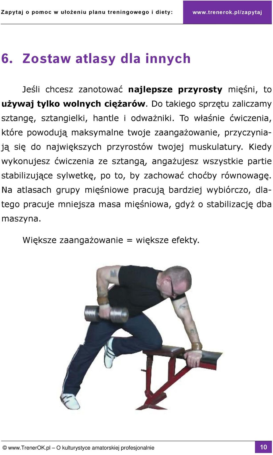To właśnie ćwiczenia, które powodują maksymalne twoje zaangażowanie, przyczyniają się do największych przyrostów twojej muskulatury.