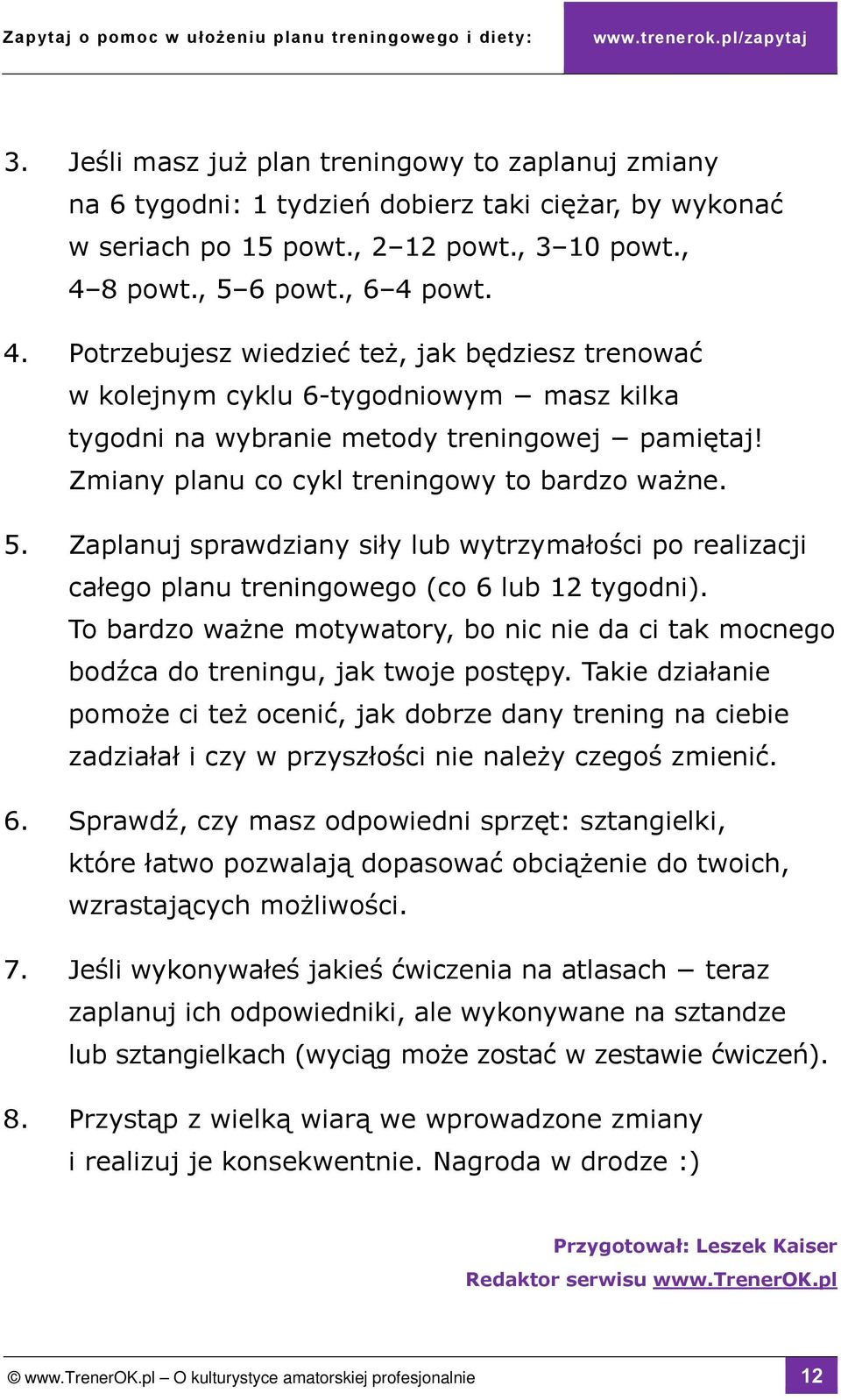 Zmiany planu co cykl treningowy to bardzo ważne. 5. Zaplanuj sprawdziany siły lub wytrzymałości po realizacji całego planu treningowego (co 6 lub 12 tygodni).
