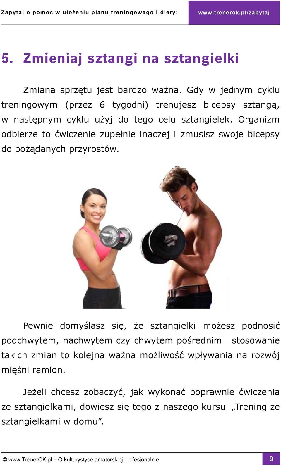 Organizm odbierze to ćwiczenie zupełnie inaczej i zmusisz swoje bicepsy do pożądanych przyrostów.