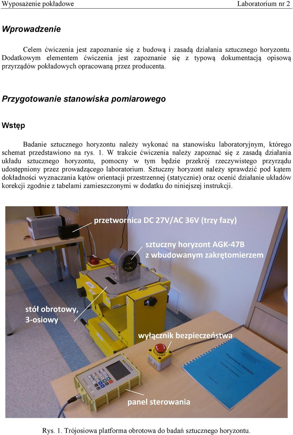 Przygotowanie stanowiska pomiarowego Wstęp Badanie sztucznego horyzontu należy wykonać na stanowisku laboratoryjnym, którego schemat przedstawiono na rys. 1.