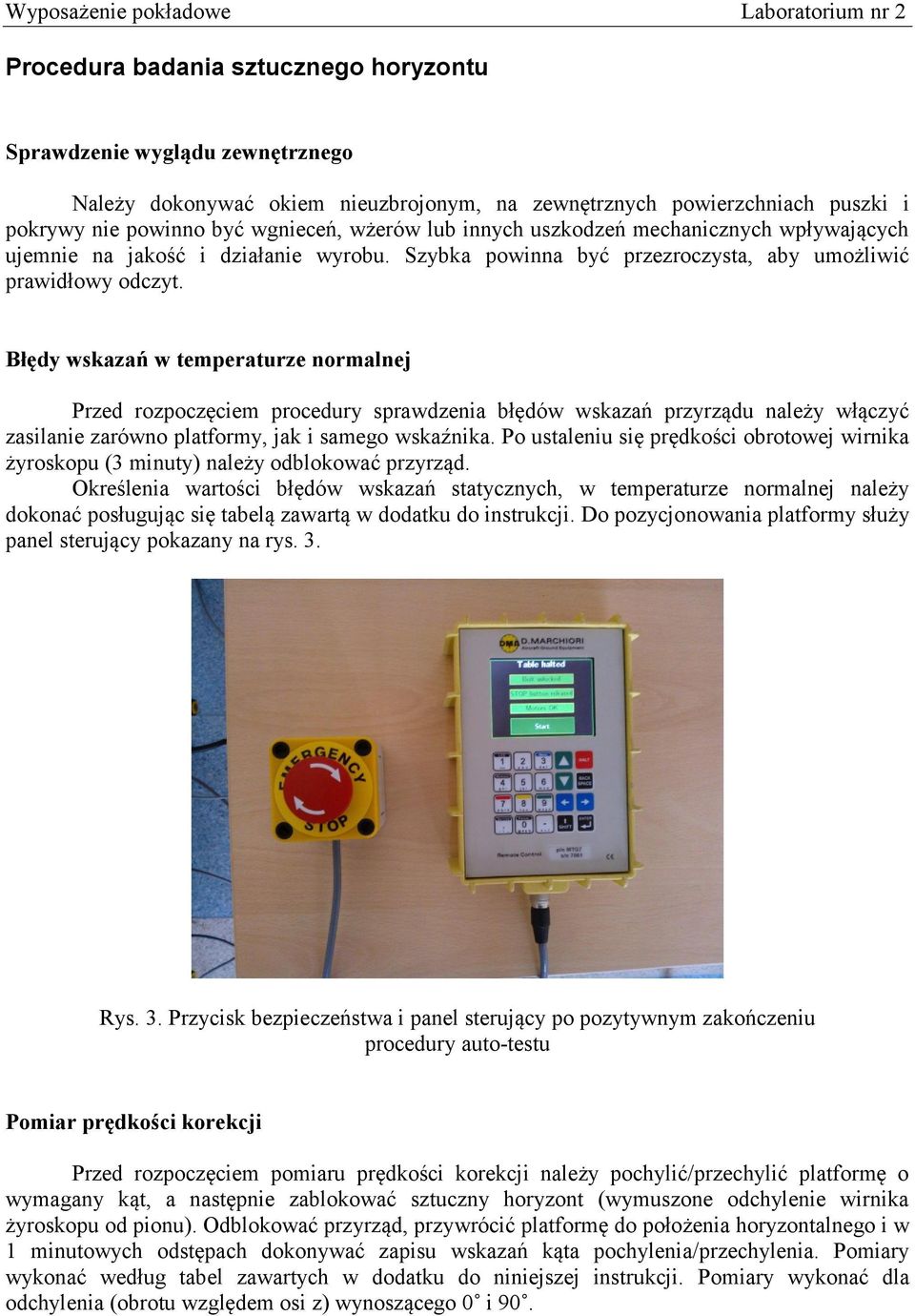 Błędy wskazań w temperaturze normalnej Przed rozpoczęciem procedury sprawdzenia błędów wskazań przyrządu należy włączyć zasilanie zarówno platformy, jak i samego wskaźnika.
