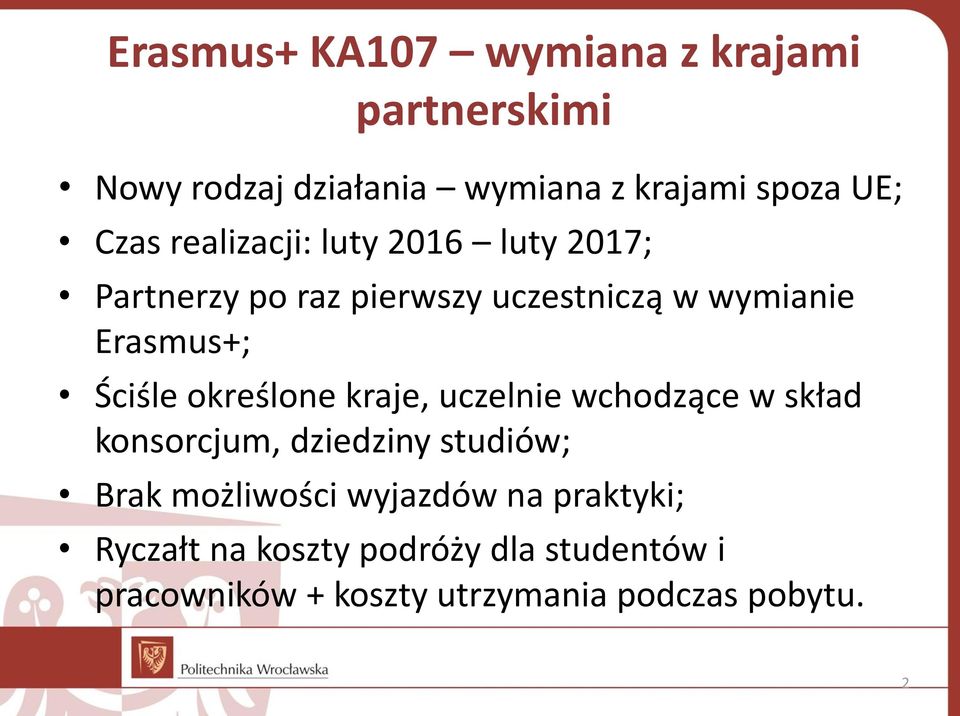 określone kraje, uczelnie wchodzące w skład konsorcjum, dziedziny studiów; Brak możliwości wyjazdów