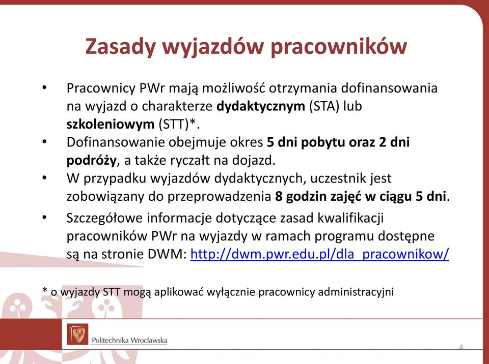 W przypadku wyjazdów dydaktycznych, uczestnik jest zobowiązany do przeprowadzenia 8 godzin zajęć w ciągu 5 dni.