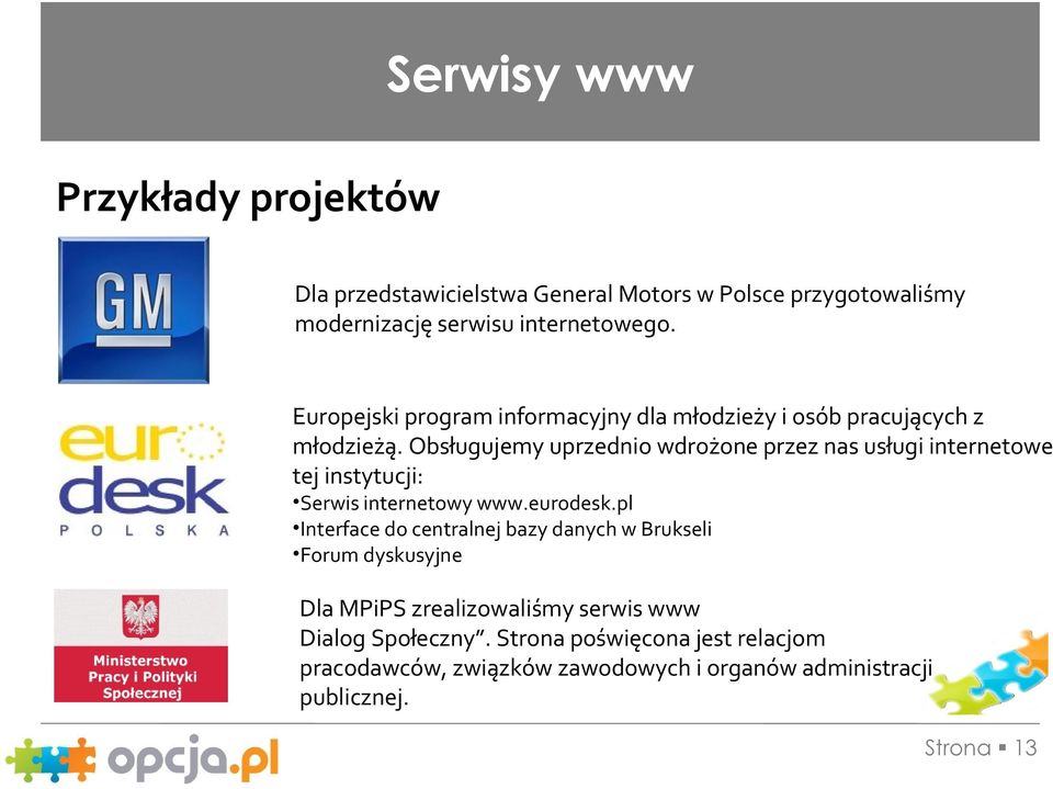 Obsługujemy uprzednio wdrożone przez nas usługi internetowe tej instytucji: Serwis internetowy www.eurodesk.