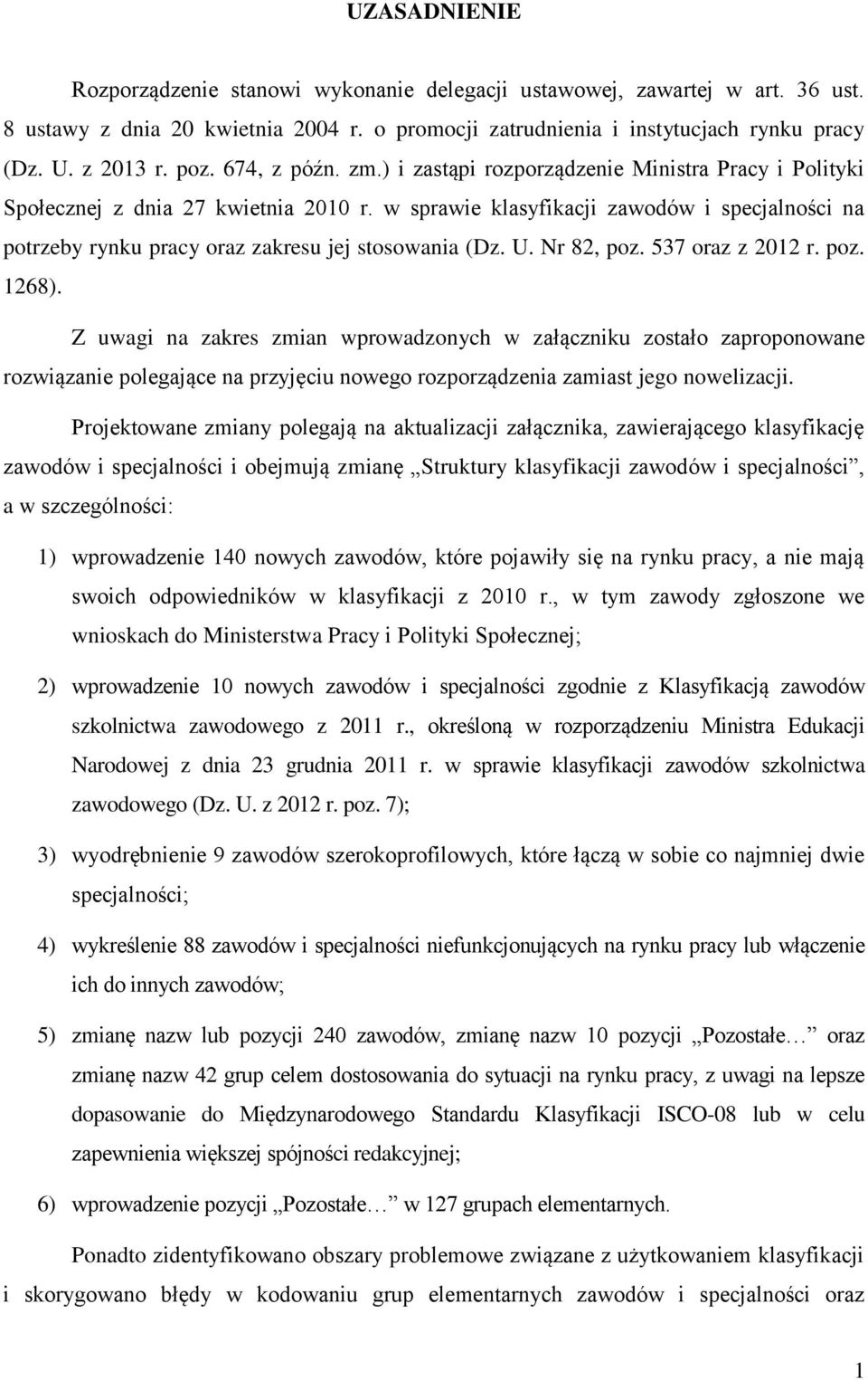 w sprawie klasyfikacji zawodów i specjalności na potrzeby rynku pracy oraz zakresu jej stosowania (Dz. U. Nr 82, poz. 537 oraz z 2012 r. poz. 1268).