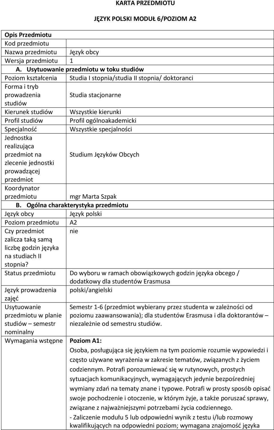 studiów Profil ogólnoakademicki Specjalność Wszystkie specjalności Jednostka realizująca przedmiot na Studium Języków Obcych zlecenie jednostki prowadzącej przedmiot Koordynator przedmiotu mgr Marta