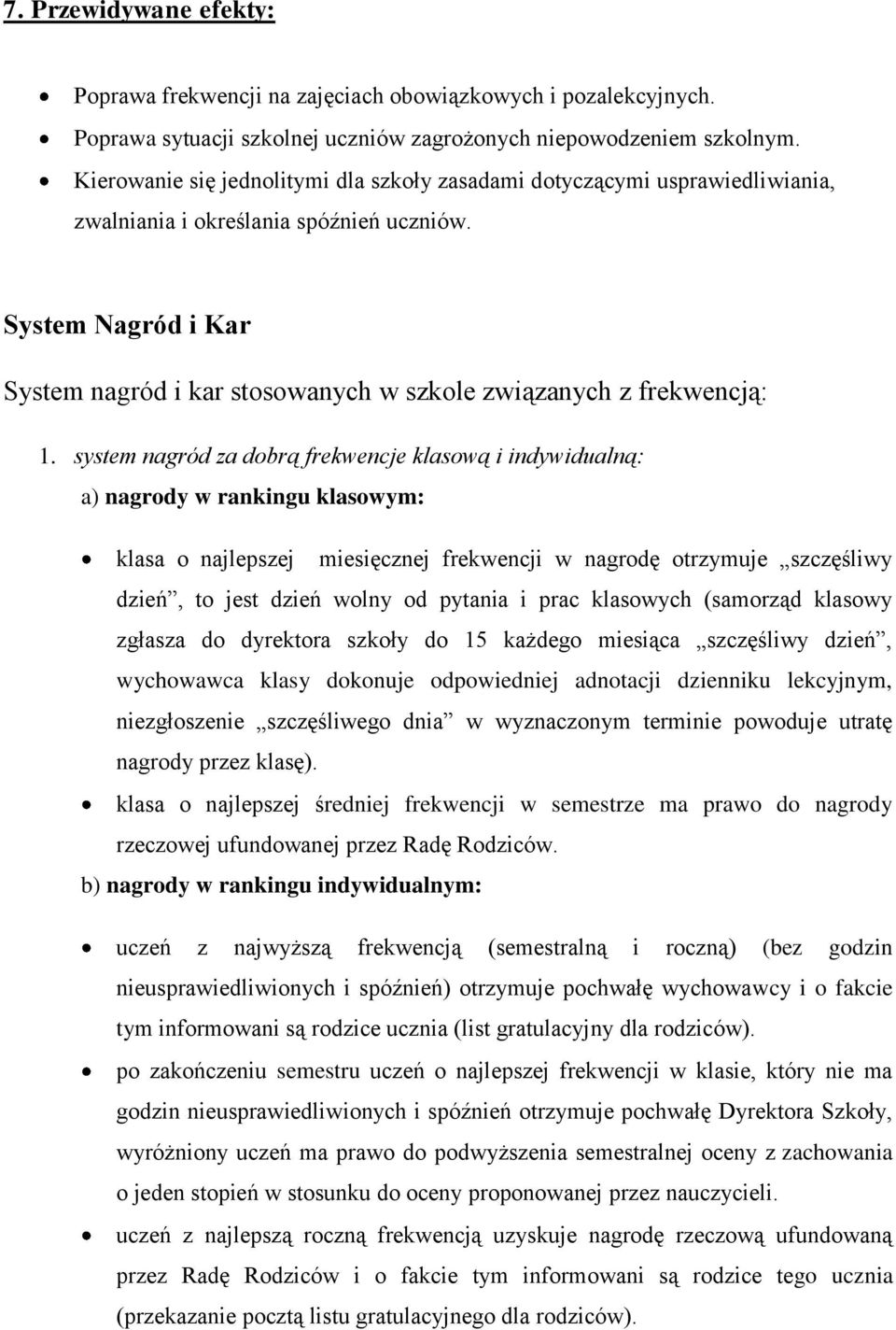 System Nagród i Kar System nagród i kar stosowanych w szkole związanych z frekwencją: 1.