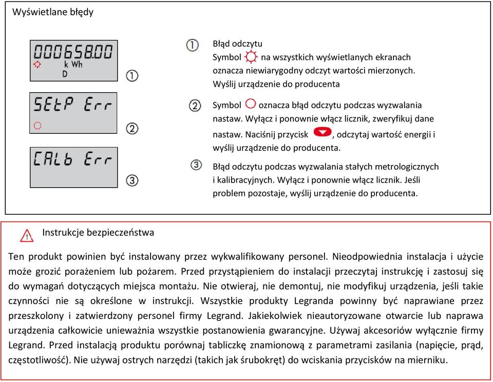 Naciśnij przycisk, odczytaj wartość energii i wyślij urządzenie do producenta. Błąd odczytu podczas wyzwalania stałych metrologicznych i kalibracyjnych. Wyłącz i ponownie włącz licznik.