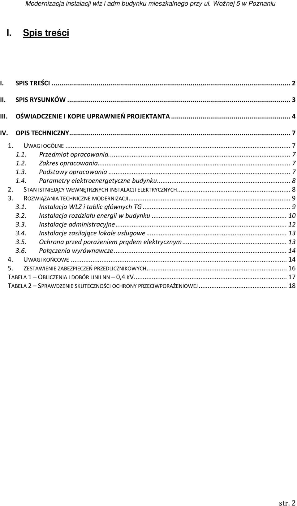.. 9 3.2. Instalacja rozdziału energii w budynku... 10 3.3. Instalacje administracyjne... 12 3.4. Instalacje zasilające lokale usługowe... 13 3.5. Ochrona przed porażeniem prądem elektrycznym... 13 3.6.