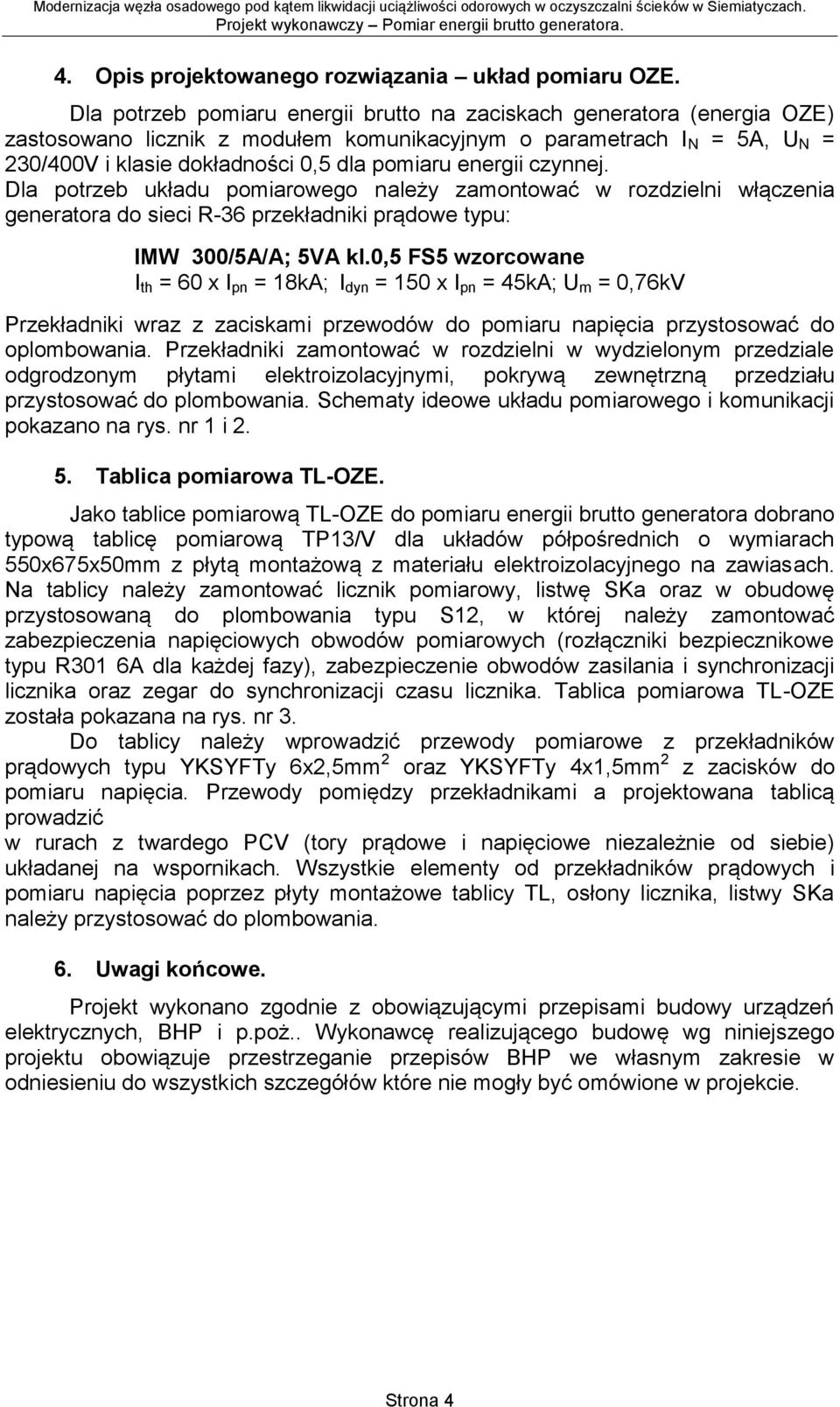 czynnej. Dla potrzeb układu pomiarowego należy zamontować w rozdzielni włączenia generatora do sieci R-36 przekładniki prądowe typu: MW 300/5A/A; 5VA kl.